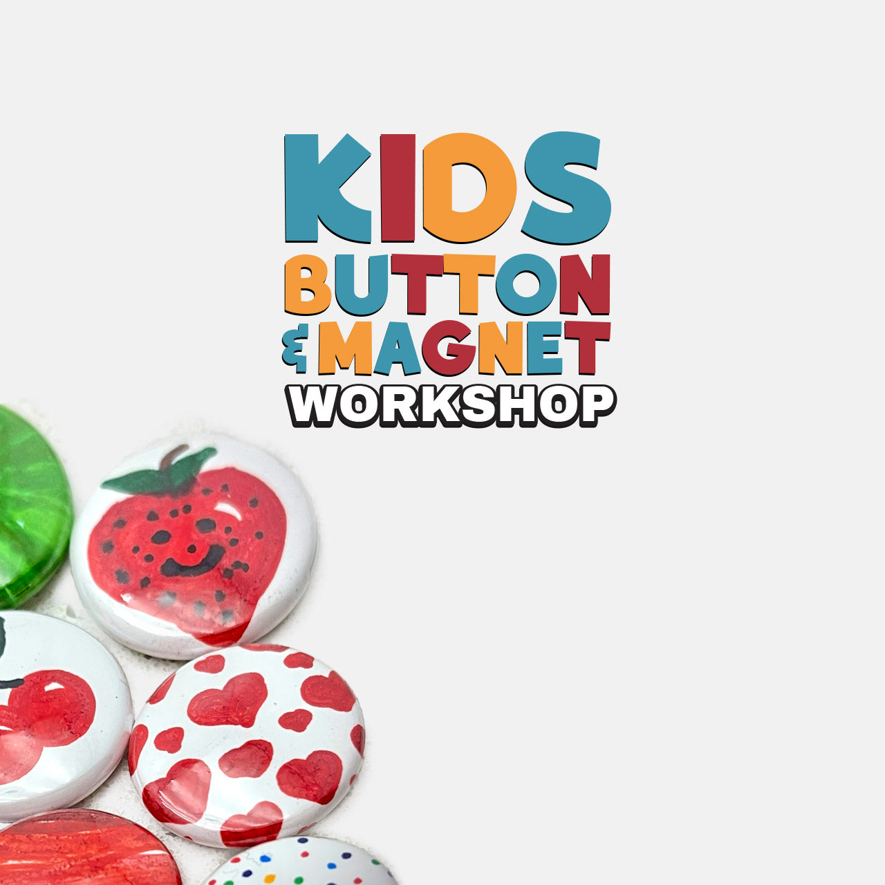 Create-Your-Own-Buttons & Magnets Workshop (August 10th)
